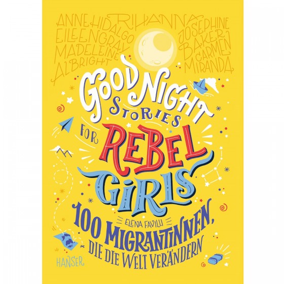 Good Night Stories for Rebel Girls - 100 Migrantinnen, die die Welt ver�ndern von E. Favelli 