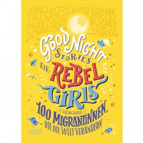 Good Night Stories for Rebel Girls - 100 Migrantinnen,...
